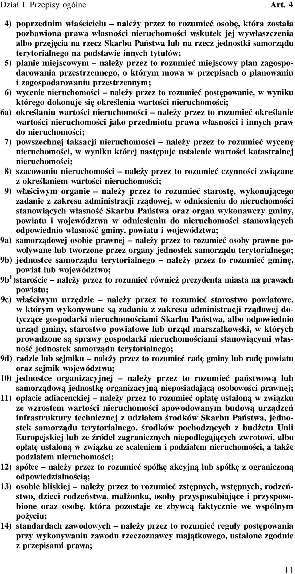 zagospodarowaniu przestrzennym; 6) wycenie nieruchomości należy przez to rozumieć postępowanie, w wyniku którego dokonuje się określenia wartości nieruchomości; 6a) określaniu wartości nieruchomości
