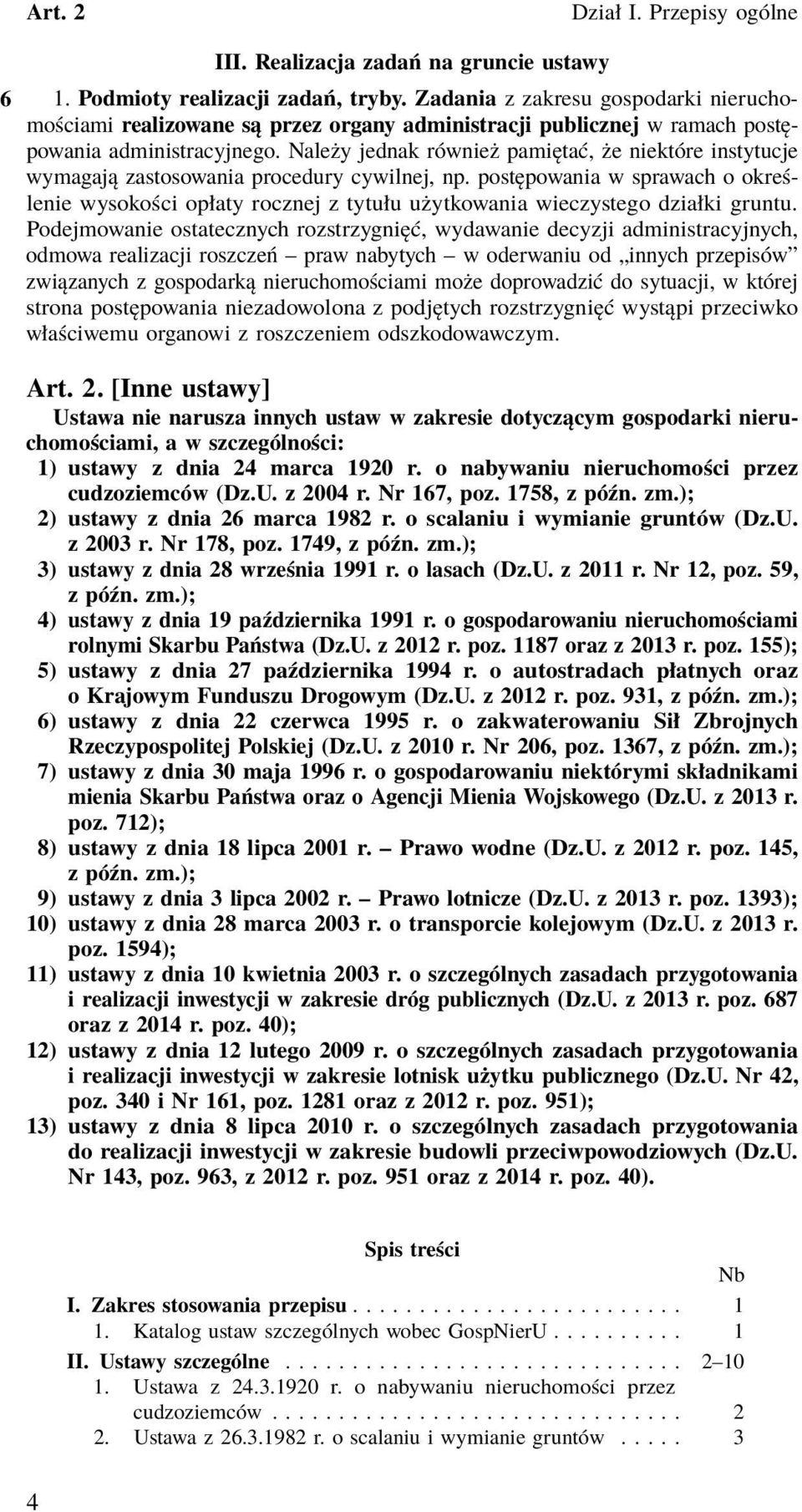 Należy jednak również pamiętać, że niektóre instytucje wymagają zastosowania procedury cywilnej, np.