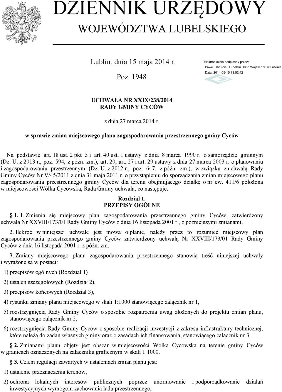 , poz. 594, z późn. zm.), art. 20, art. 27 i art. 29 ustawy z dnia 27 marca 2003 r. o planowaniu i zagospodarowaniu przestrzennym (Dz. U. z 2012 r., poz. 647, z późn. zm.), w związku z uchwałą Rady Gminy Cyców Nr V/45/2011 z dnia 31 maja 2011 r.