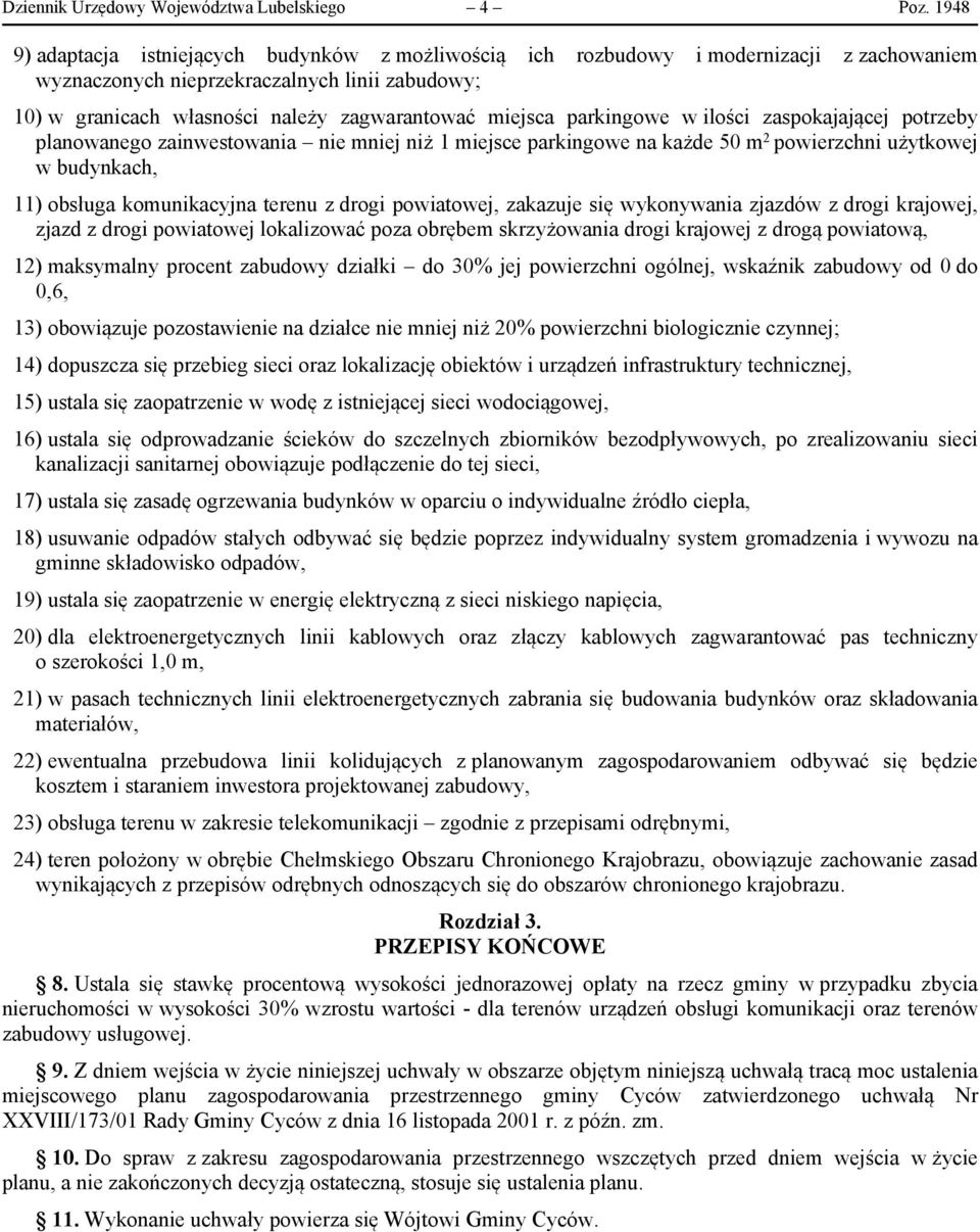 parkingowe w ilości zaspokajającej potrzeby planowanego zainwestowania nie mniej niż 1 miejsce parkingowe na każde 50 m 2 powierzchni użytkowej w budynkach, 11) obsługa komunikacyjna terenu z drogi