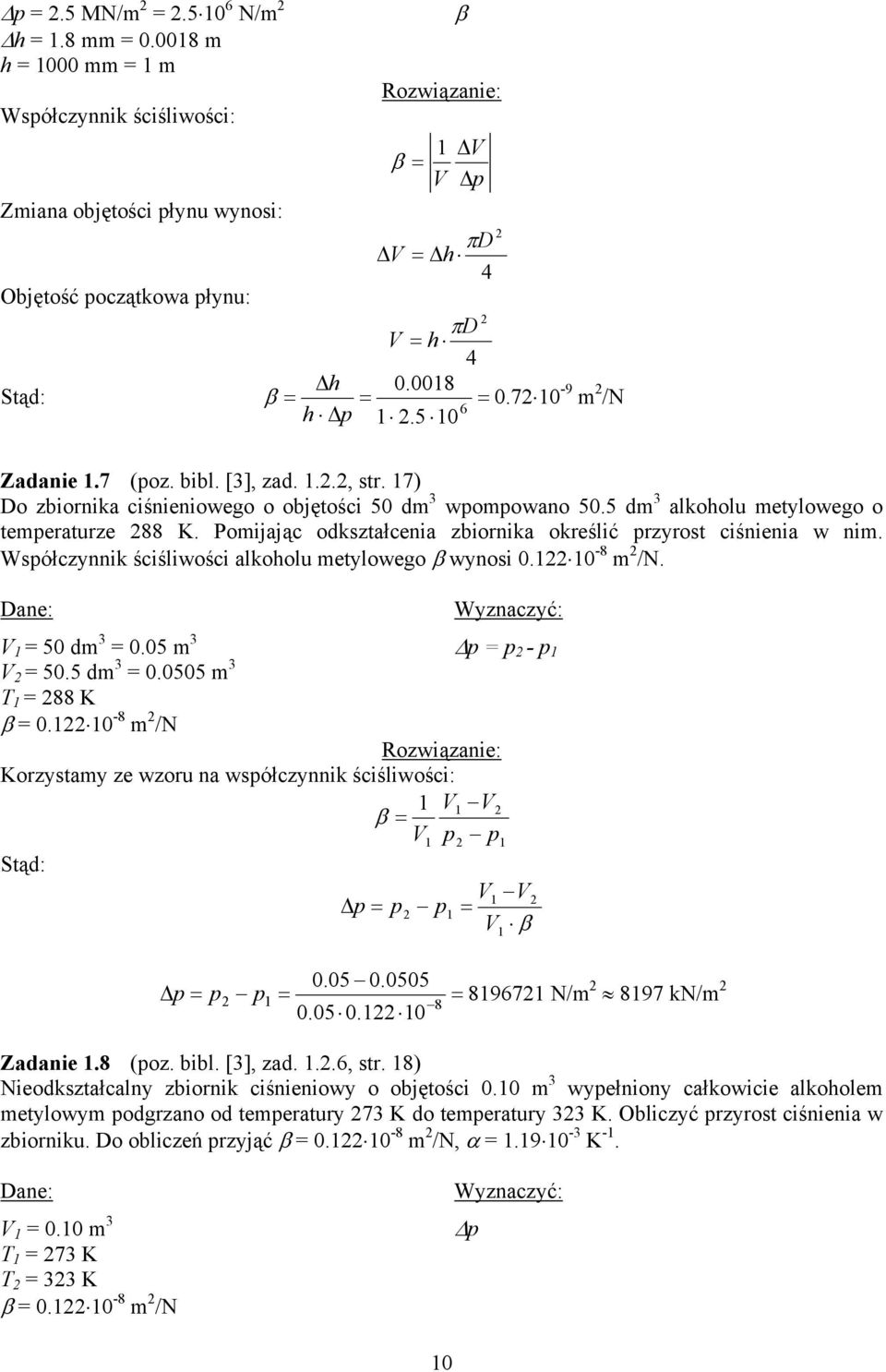 Współczyik ściśliwości alkoholu etylowego β wyosi 0. 0-8 /N. 50 d 3 0.05 3 p p - p 50.5 d 3 0.0505 3 T 88 K β 0. 0-8 /N Korzystay ze wzoru a współczyik ściśliwości: Stąd: β p p p p p β 0.05 0.