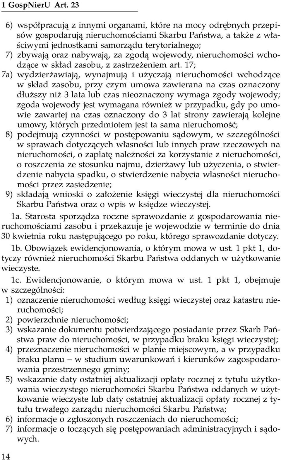 nabywają, za zgodą wojewody, nieruchomości wchodzące w skład zasobu, z zastrzeżeniem art.