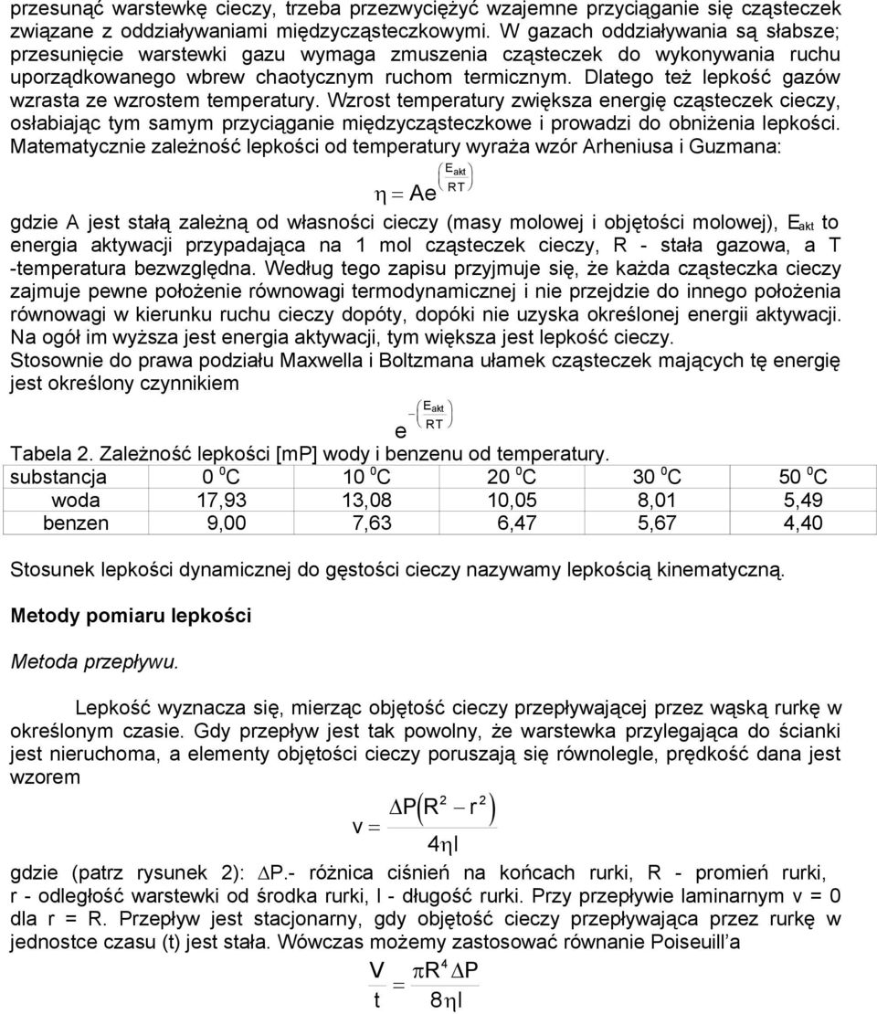 Wzrost temperatury zwększa eergę ząstezek ezy, osłabają tym samym przyągae mędzyząstezkowe prowadz do obżea lepkoś.