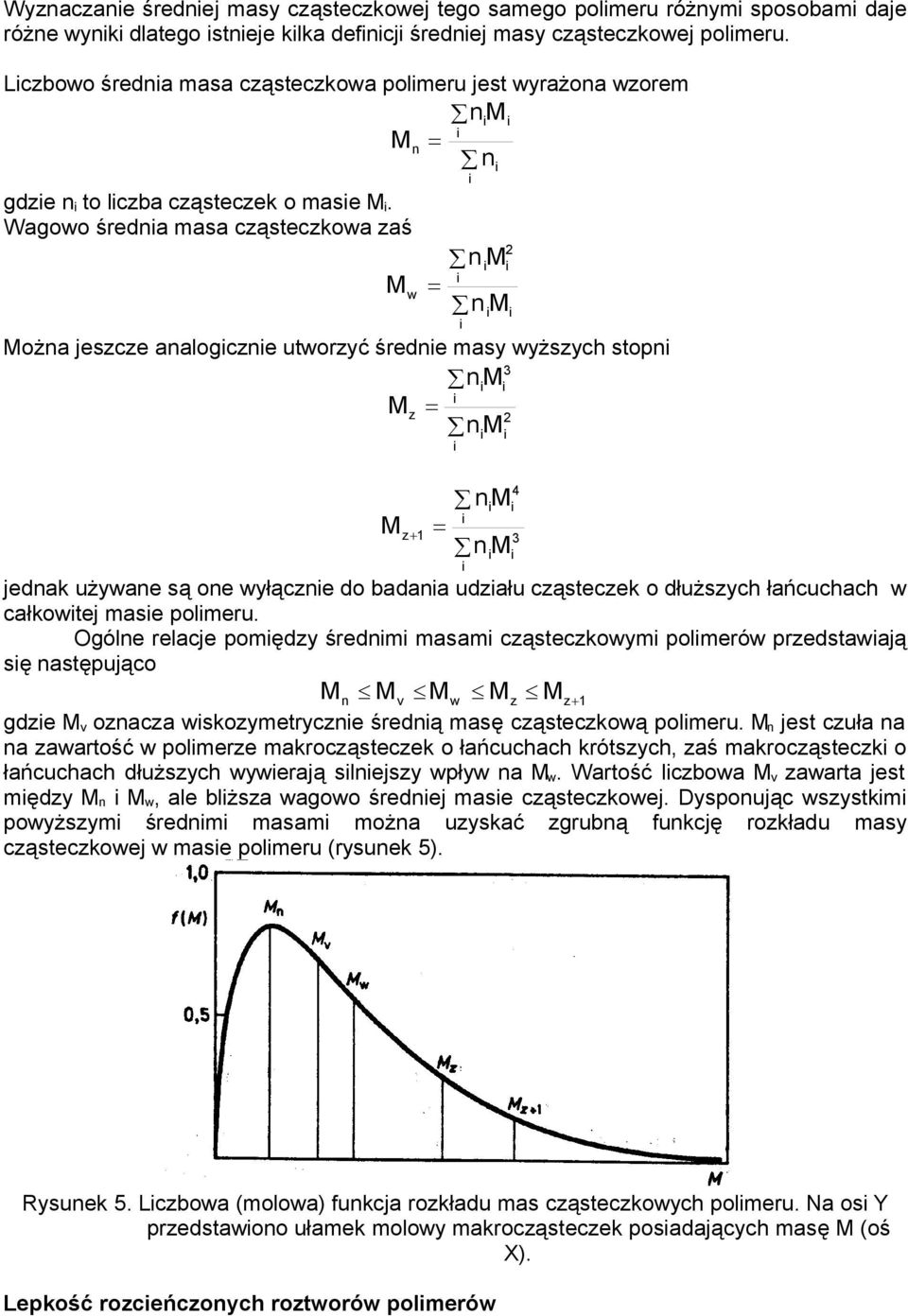 Wagowo średa masa ząstezkowa zaś M w M M Moża jeszze aalogze utworzyć średe masy wyższyh stop M Mz M M z1 M M jedak używae są oe wyłąze do badaa udzału ząstezek o dłuższyh łańuhah w ałkowtej mase