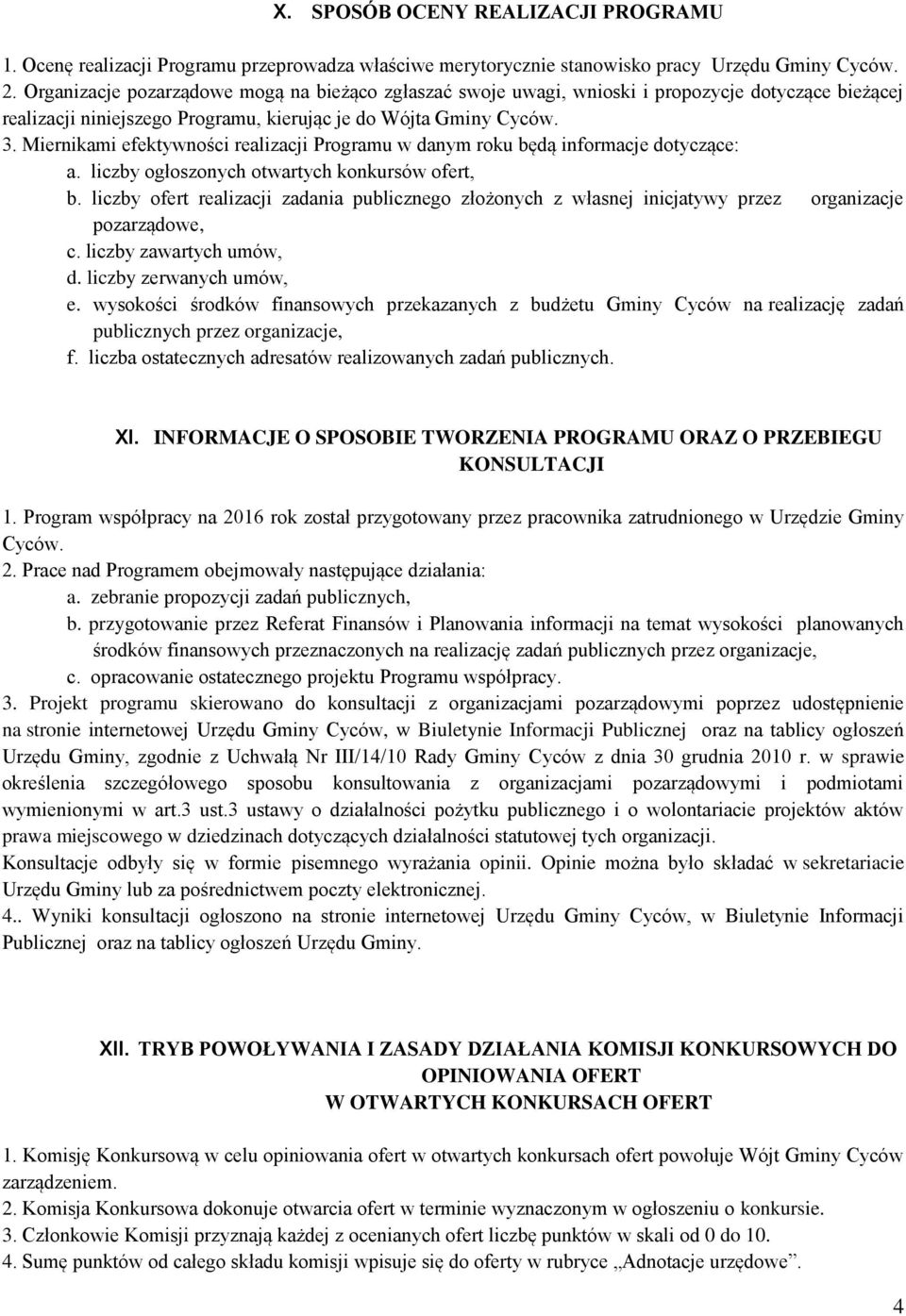 Miernikami efektywności realizacji Programu w danym roku będą informacje dotyczące: a. liczby ogłoszonych otwartych konkursów ofert, b.