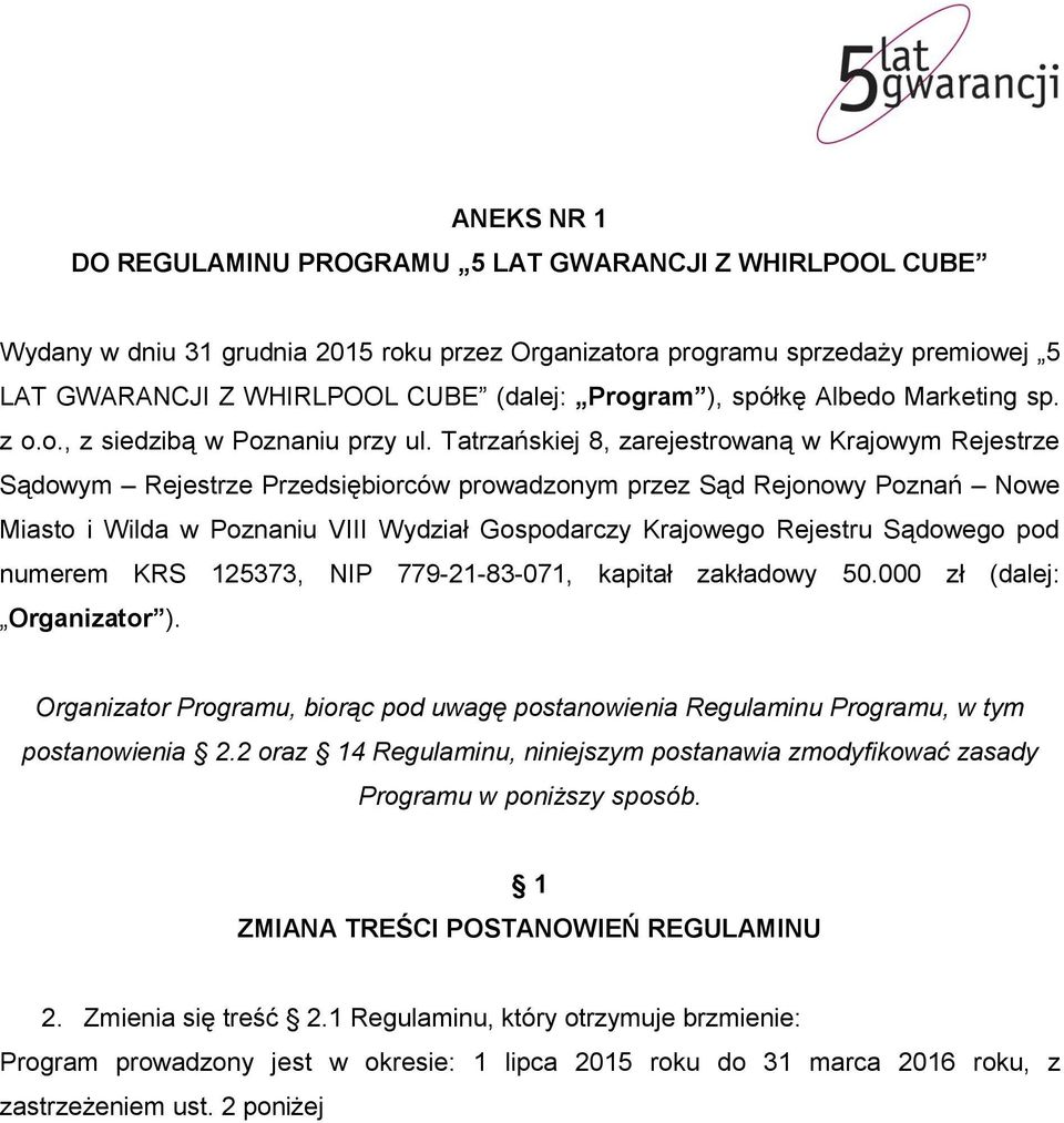 Tatrzańskiej 8, zarejestrowaną w Krajowym Rejestrze Sądowym Rejestrze Przedsiębiorców prowadzonym przez Sąd Rejonowy Poznań Nowe Miasto i Wilda w Poznaniu VIII Wydział Gospodarczy Krajowego Rejestru