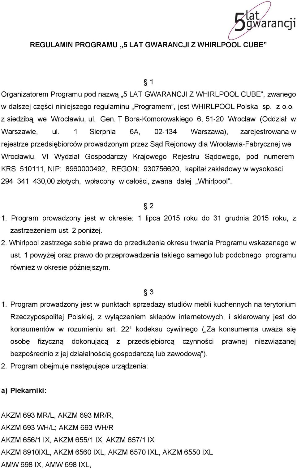 1 Sierpnia 6A, 02 134 Warszawa), zarejestrowana w rejestrze przedsiębiorców prowadzonym przez Sąd Rejonowy dla Wrocławia Fabrycznej we Wrocławiu, VI Wydział Gospodarczy Krajowego Rejestru Sądowego,
