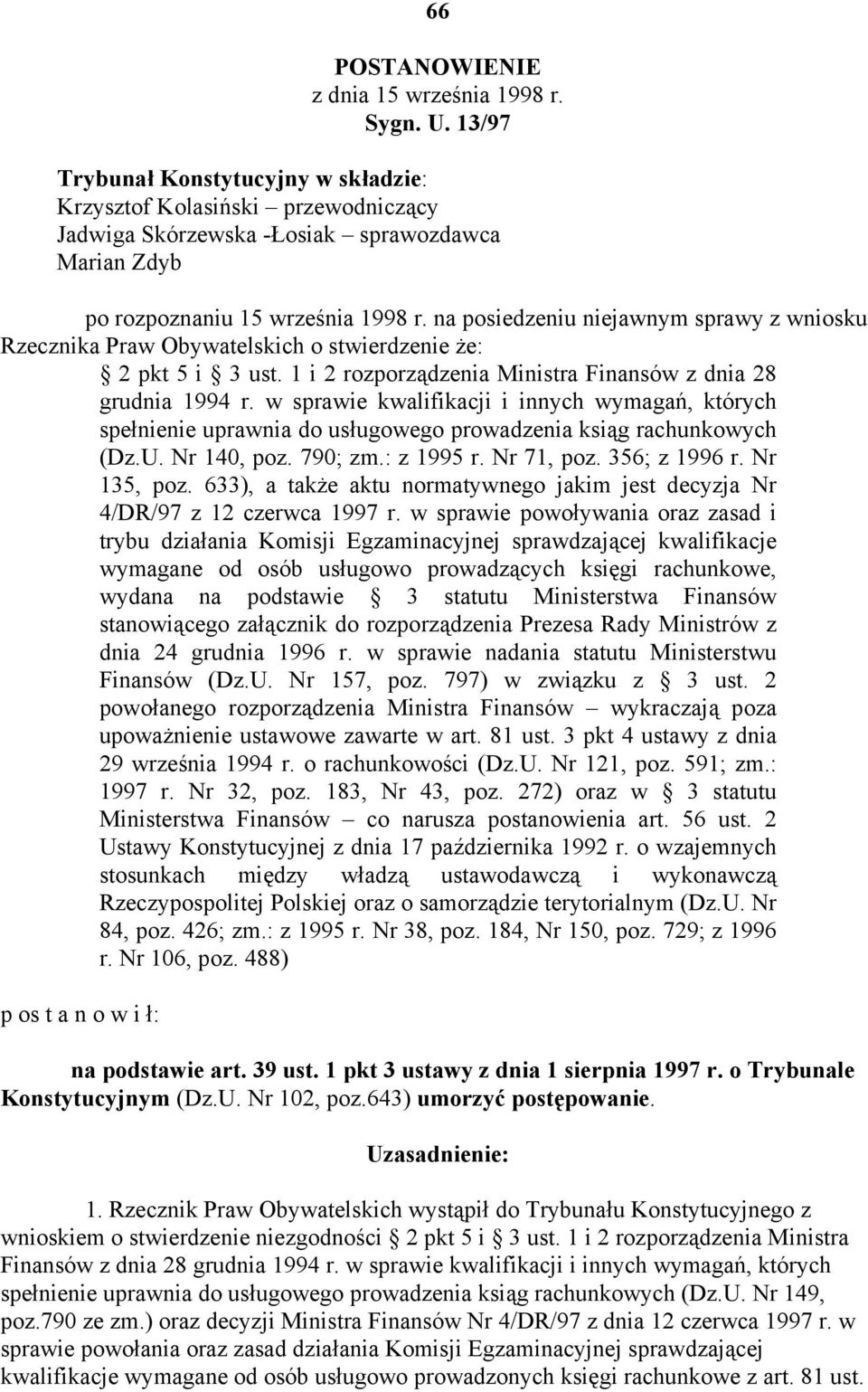 na posiedzeniu niejawnym sprawy z wniosku Rzecznika Praw Obywatelskich o stwierdzenie że: 2 pkt 5 i 3 ust. 1 i 2 rozporządzenia Ministra Finansów z dnia 28 grudnia 1994 r.