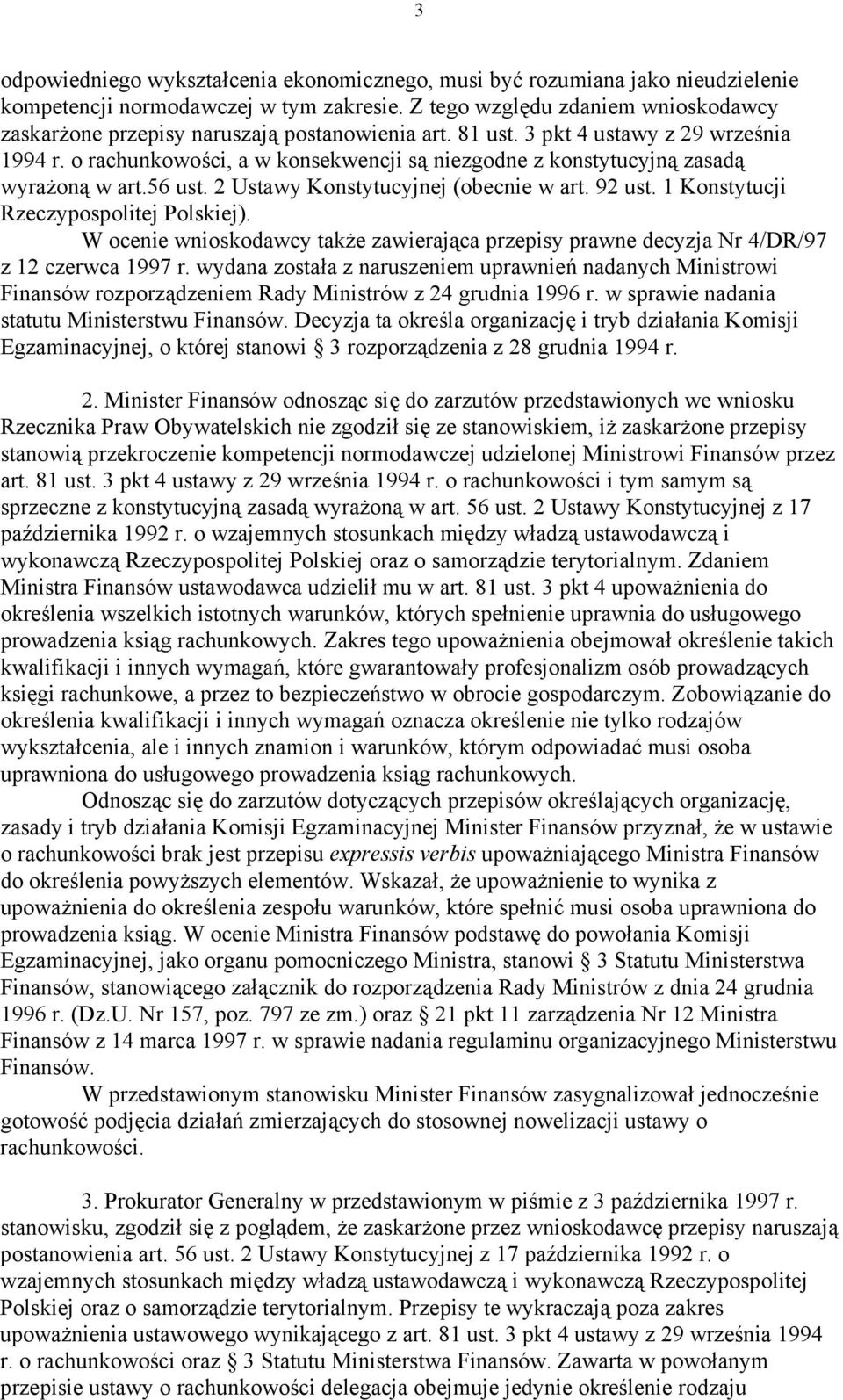 o rachunkowości, a w konsekwencji są niezgodne z konstytucyjną zasadą wyrażoną w art.56 ust. 2 Ustawy Konstytucyjnej (obecnie w art. 92 ust. 1 Konstytucji Rzeczypospolitej Polskiej).