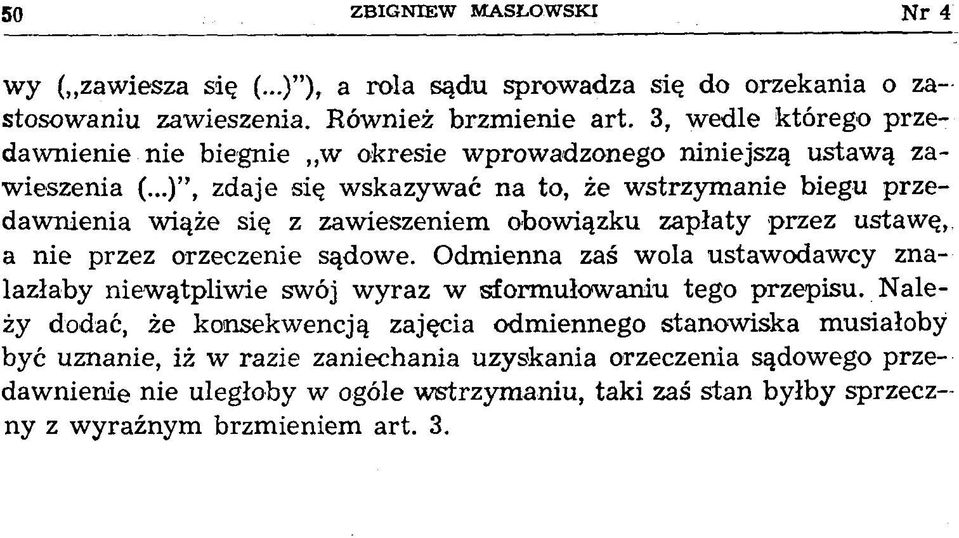 ..), zdaje się wskazywać na to, że w strzym anie biegu przedawnienia wiąże się z zawieszeniem obowiązku zapłaty przez ustawę, a nie przez orzeczenie sądowe.