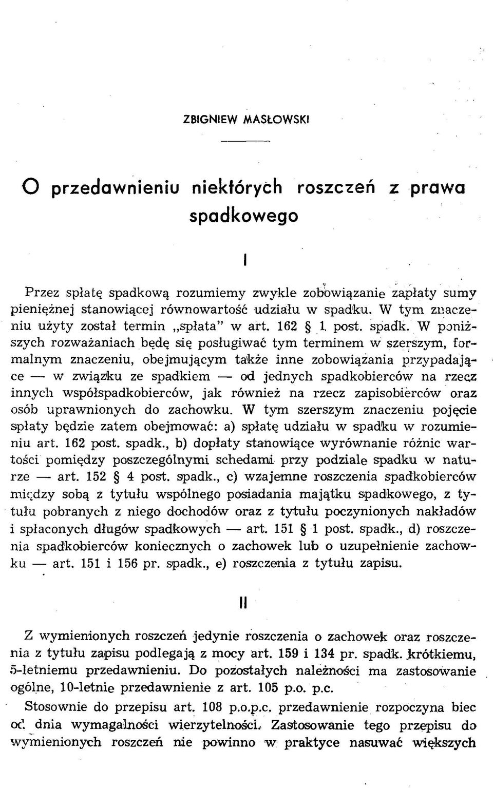 W poniższych rozważaniach będę się posługiwać tym term inem w szerszym, form alnym znaczeniu, obejmującym także inne zobowiązania przypadające w związku ze spadkiem od jednych spadkobierców na rzecz