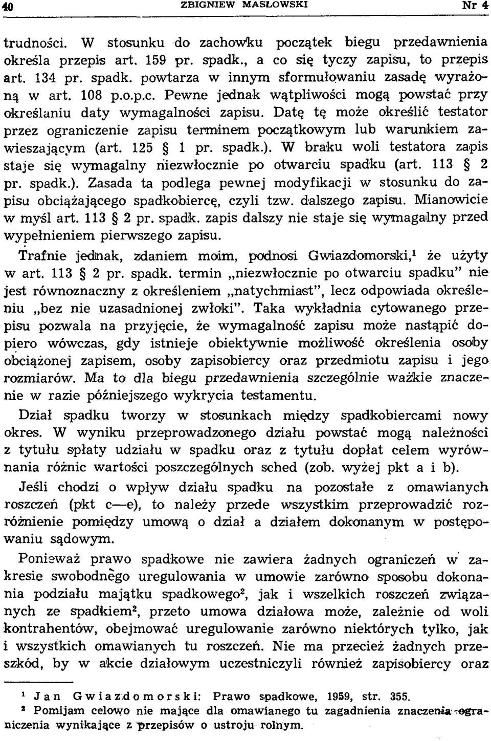 Datę tę może określić testator przez ograniczenie zapisu term inem początkowym lub w arunkiem zawieszającym (art. 125 1 pr. spadk.).