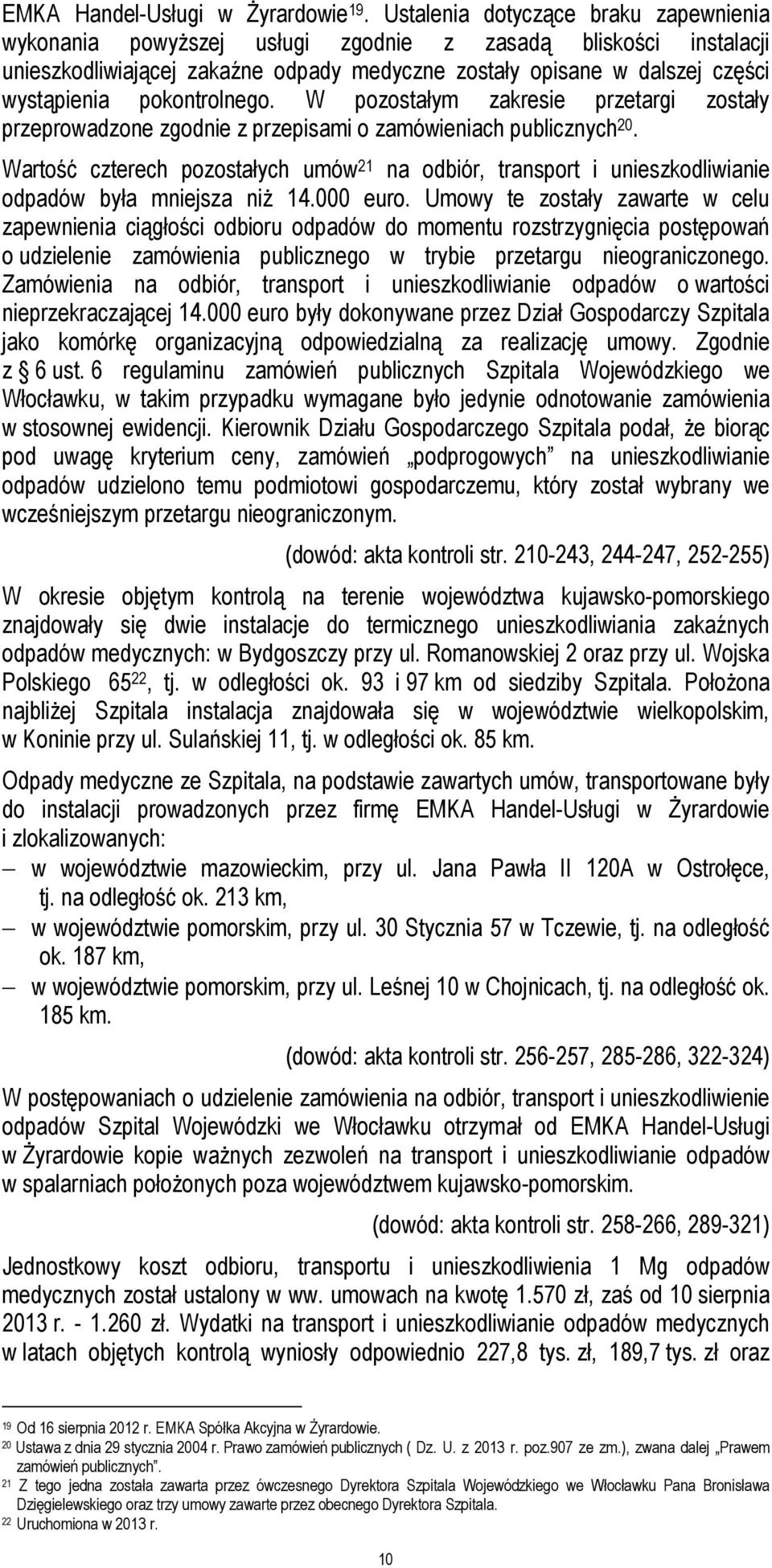pokontrolnego. W pozostałym zakresie przetargi zostały przeprowadzone zgodnie z przepisami o zamówieniach publicznych 20.