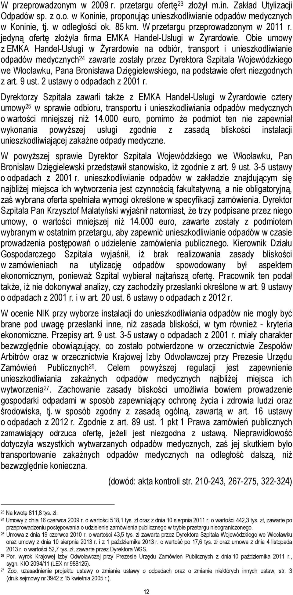 Obie umowy z EMKA Handel-Usługi w śyrardowie na odbiór, transport i unieszkodliwianie odpadów medycznych 24 zawarte zostały przez Dyrektora Szpitala Wojewódzkiego we Włocławku, Pana Bronisława