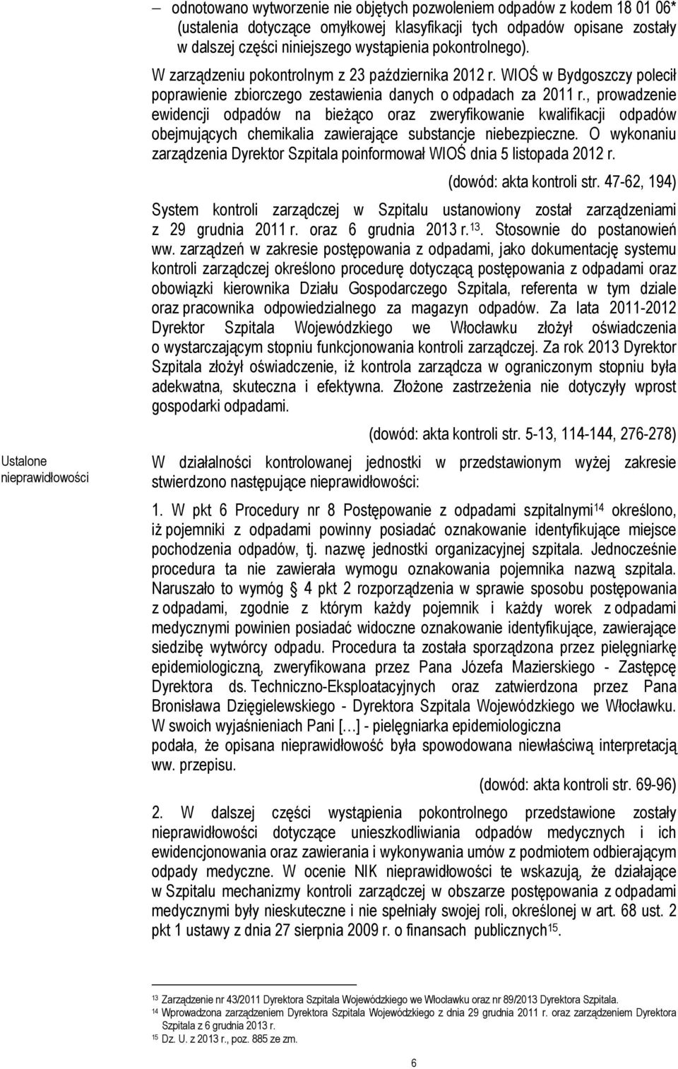 , prowadzenie ewidencji odpadów na bieŝąco oraz zweryfikowanie kwalifikacji odpadów obejmujących chemikalia zawierające substancje niebezpieczne.