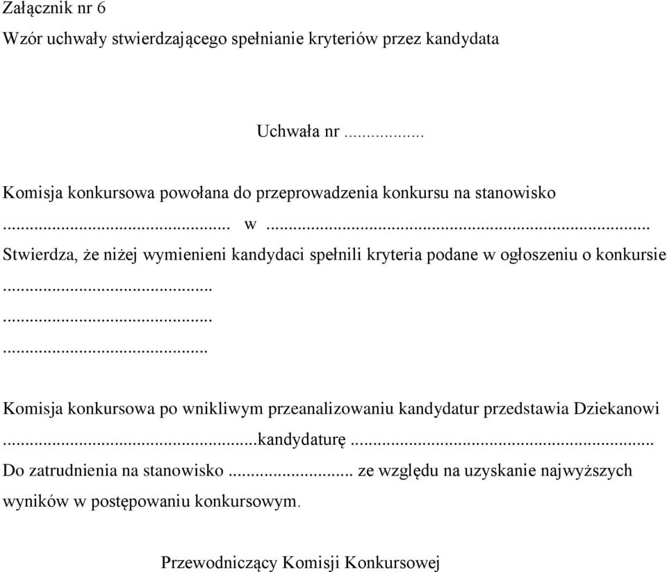.. Stwierdza, że niżej wymienieni kandydaci spełnili kryteria podane w ogłoszeniu o konkursie.