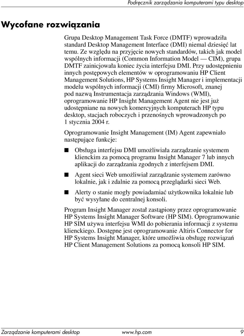 Przy udostępnieniu innych postępowych elementów w oprogramowaniu HP Client Management Solutions, HP Systems Insight Manager i implementacji modelu wspólnych informacji (CMI) firmy Microsoft, znanej