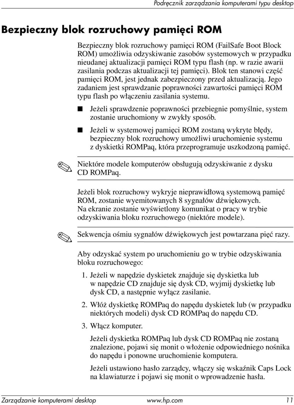 Jego zadaniem jest sprawdzanie poprawności zawartości pamięci ROM typu flash po włączeniu zasilania systemu.