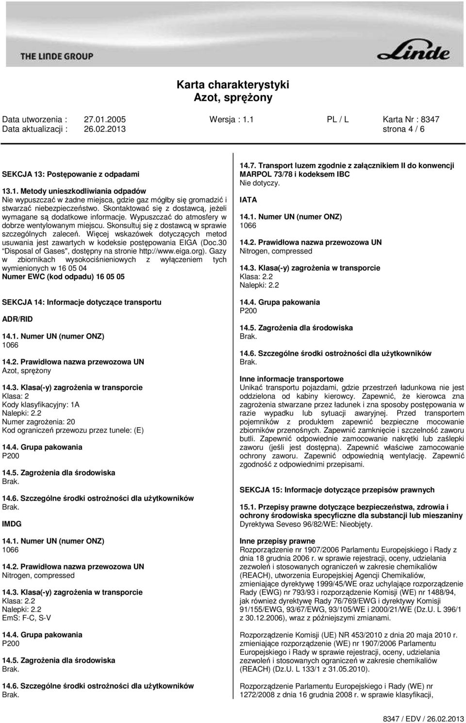Więcej wskazówek dotyczących metod usuwania jest zawartych w kodeksie postępowania EIGA (Doc.30 Disposal of Gases", dostępny na stronie http://www.eiga.org).