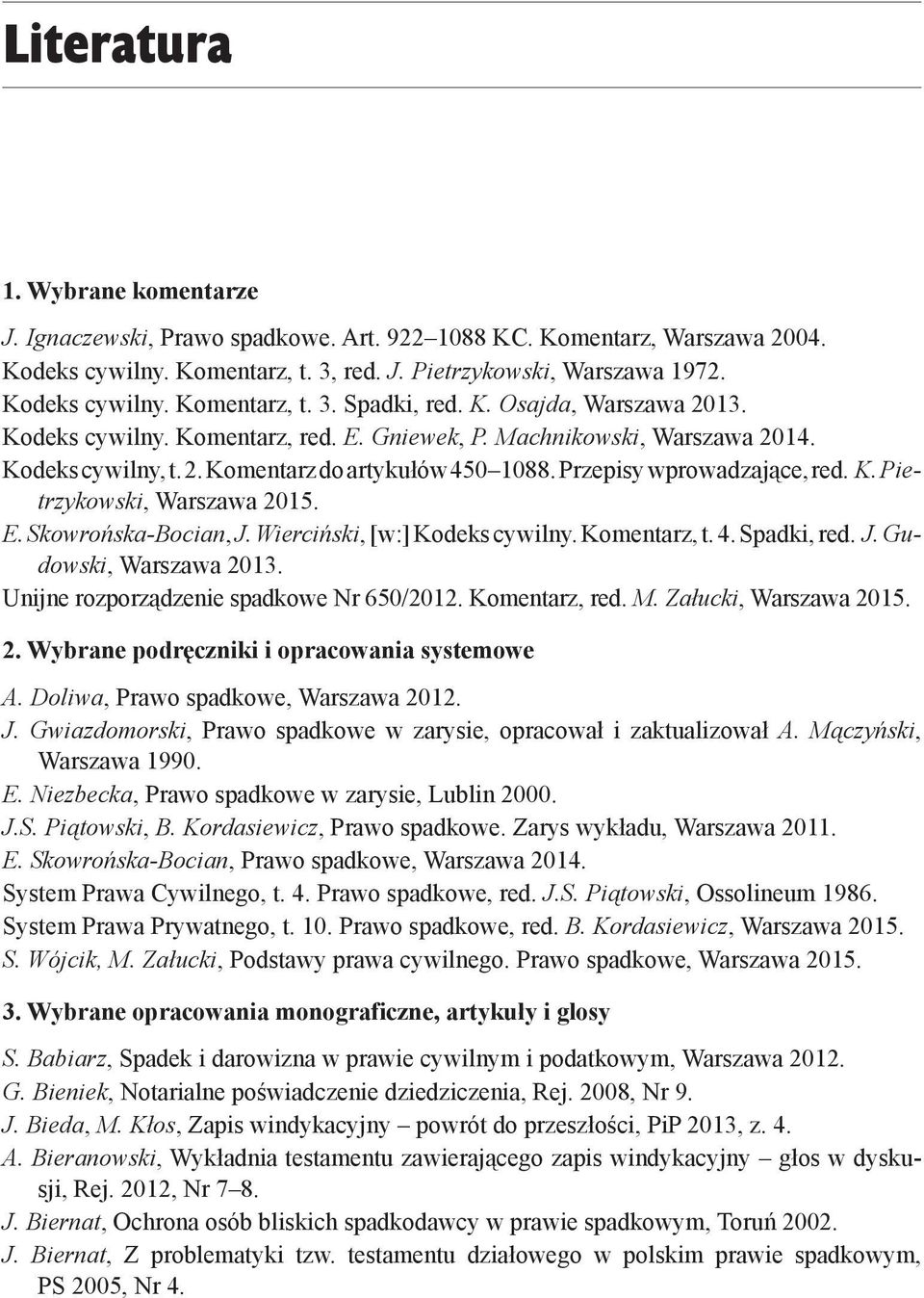 E. Skowrońska-Bocian, J. Wierciński, [w:] Kodeks cywilny. Komentarz, t. 4. Spadki, red. J. Gudowski, Warszawa 2013. Unijne rozporządzenie spadkowe Nr 650/2012. Komentarz, red. M.