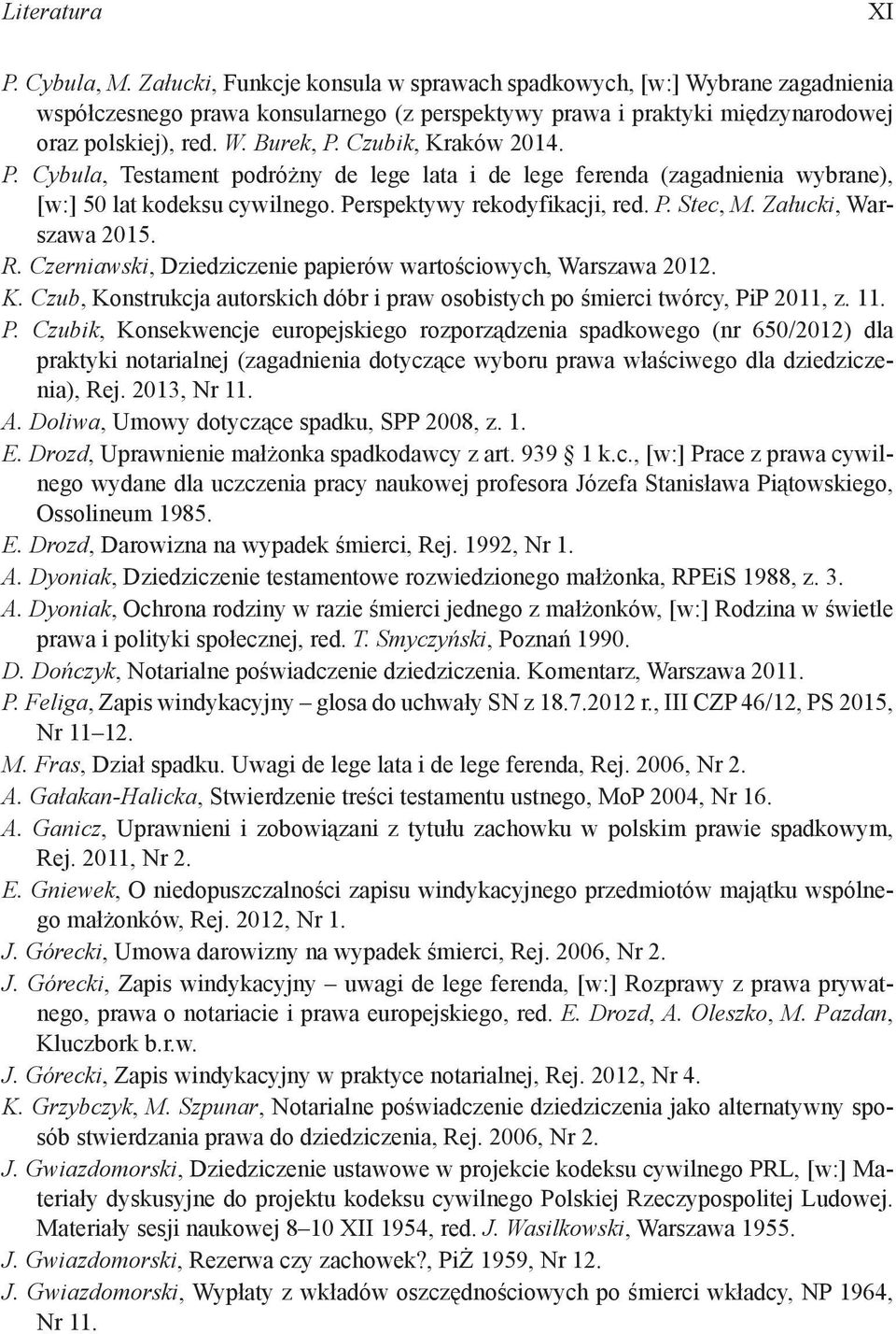 Czubik, Kraków 2014. P. Cybula, Testament podróżny de lege lata i de lege ferenda (zagadnienia wybrane), [w:] 50 lat kodeksu cywilnego. Perspektywy rekodyfikacji, red. P. Stec, M.