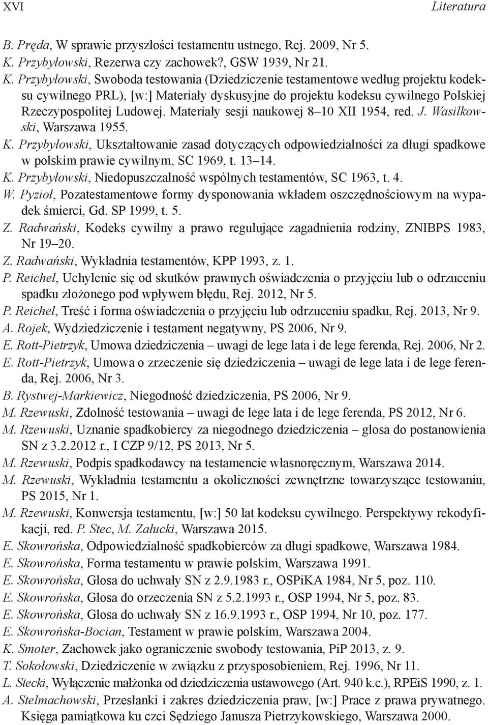 Przybyłowski, Swoboda testowania (Dziedziczenie testamentowe według pro jektu kodeksu cywilnego PRL), [w:] Materiały dyskusyjne do projektu ko deksu cywilnego Polskiej Rzeczypospolitej Ludowej.