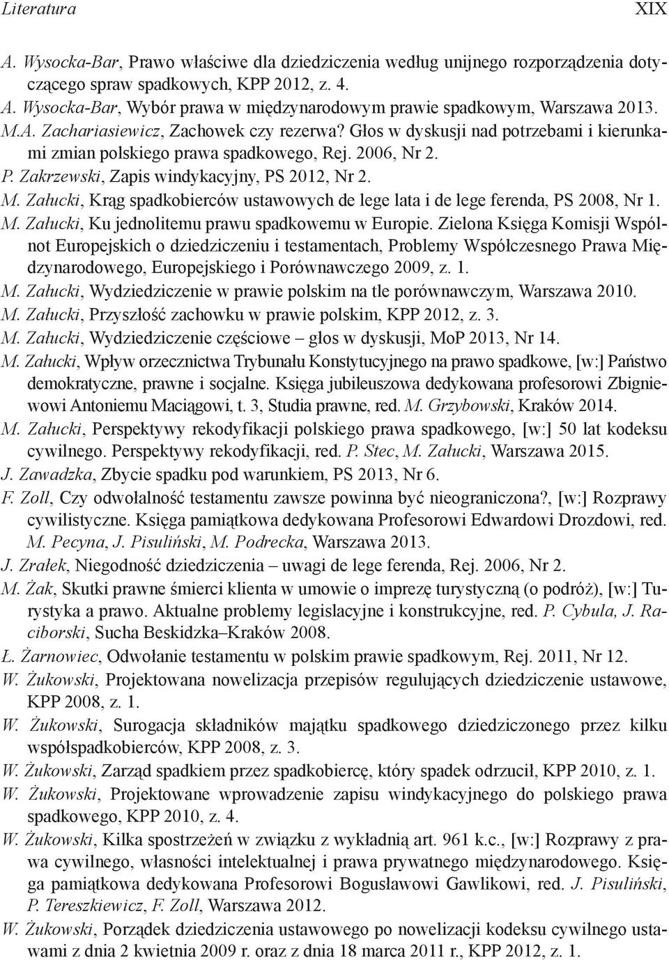 Załucki, Krąg spadkobierców ustawowych de lege lata i de lege ferenda, PS 2008, Nr 1. M. Załucki, Ku jednolitemu prawu spadkowemu w Europie.
