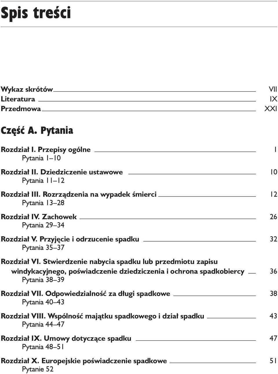 Stwierdzenie nabycia spadku lub przedmiotu zapisu windykacyjnego, poświadczenie dziedziczenia i ochrona spadkobiercy 36 Pytania 38 39 Rozdział VII.