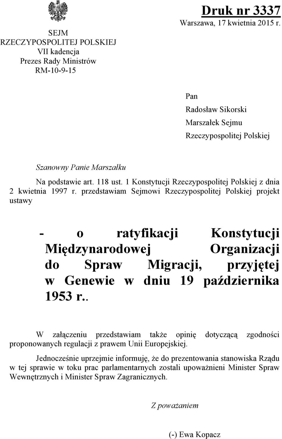 przedstawiam Sejmowi Rzeczypospolitej Polskiej projekt ustawy - o ratyfikacji Konstytucji Międzynarodowej Organizacji do Spraw Migracji, przyjętej w Genewie w dniu 19 października 1953 r.