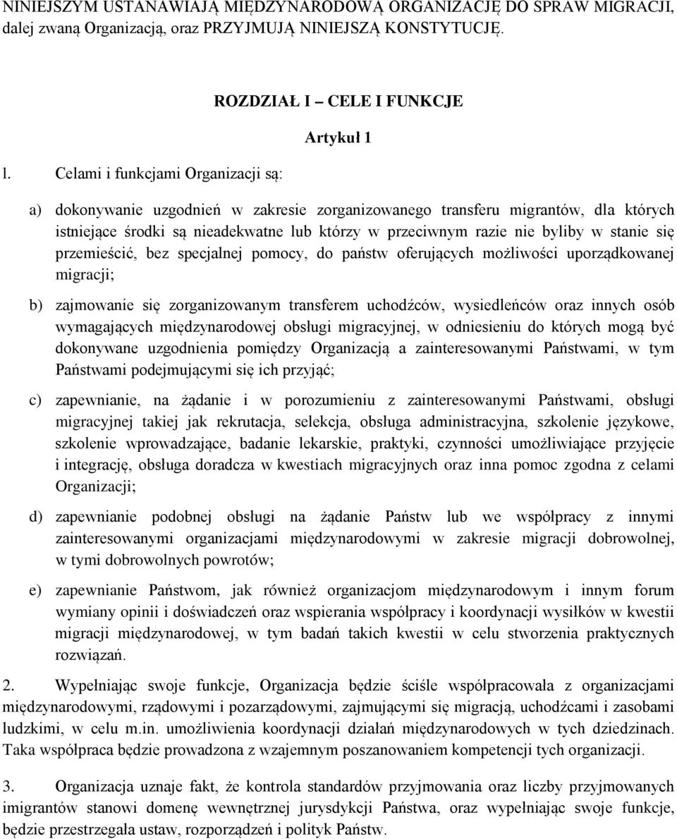 którzy w przeciwnym razie nie byliby w stanie się przemieścić, bez specjalnej pomocy, do państw oferujących możliwości uporządkowanej migracji; b) zajmowanie się zorganizowanym transferem uchodźców,