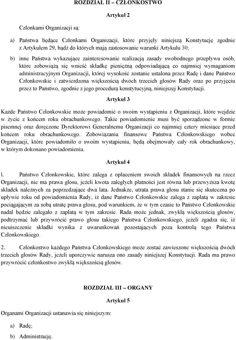administracyjnym Organizacji, której wysokość zostanie ustalona przez Radę i dane Państwo Członkowskie i zatwierdzona większością dwóch trzecich głosów Rady oraz po przyjęciu przez to Państwo,