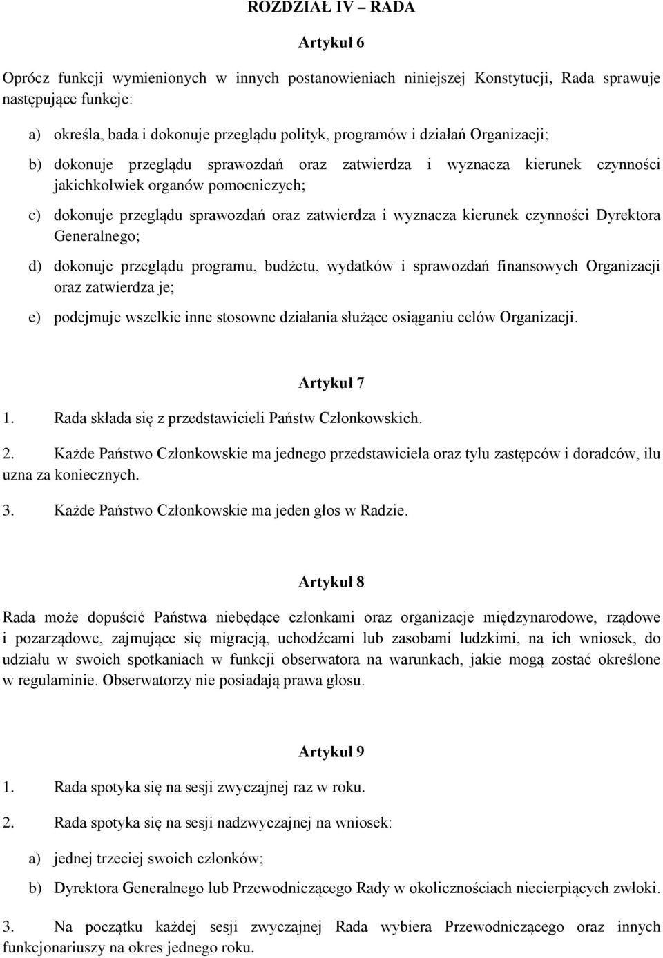 kierunek czynności Dyrektora Generalnego; d) dokonuje przeglądu programu, budżetu, wydatków i sprawozdań finansowych Organizacji oraz zatwierdza je; e) podejmuje wszelkie inne stosowne działania