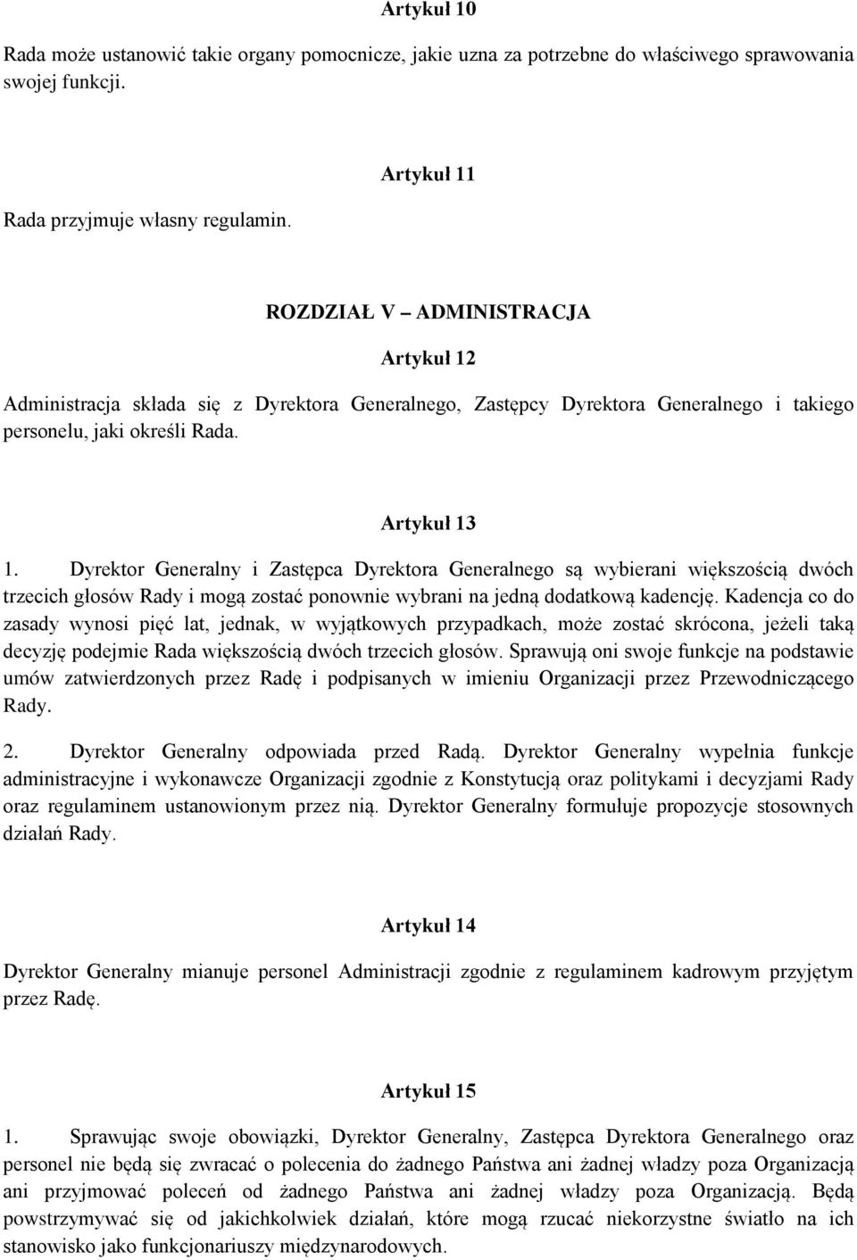 Dyrektor Generalny i Zastępca Dyrektora Generalnego są wybierani większością dwóch trzecich głosów Rady i mogą zostać ponownie wybrani na jedną dodatkową kadencję.
