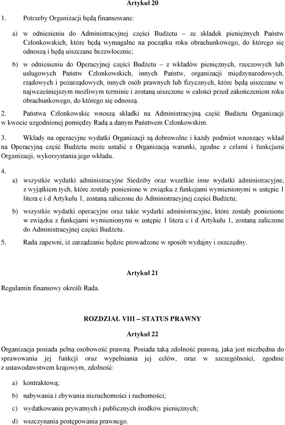 Państw, organizacji międzynarodowych, rządowych i pozarządowych, innych osób prawnych lub fizycznych, które będą uiszczane w najwcześniejszym możliwym terminie i zostaną uiszczone w całości przed