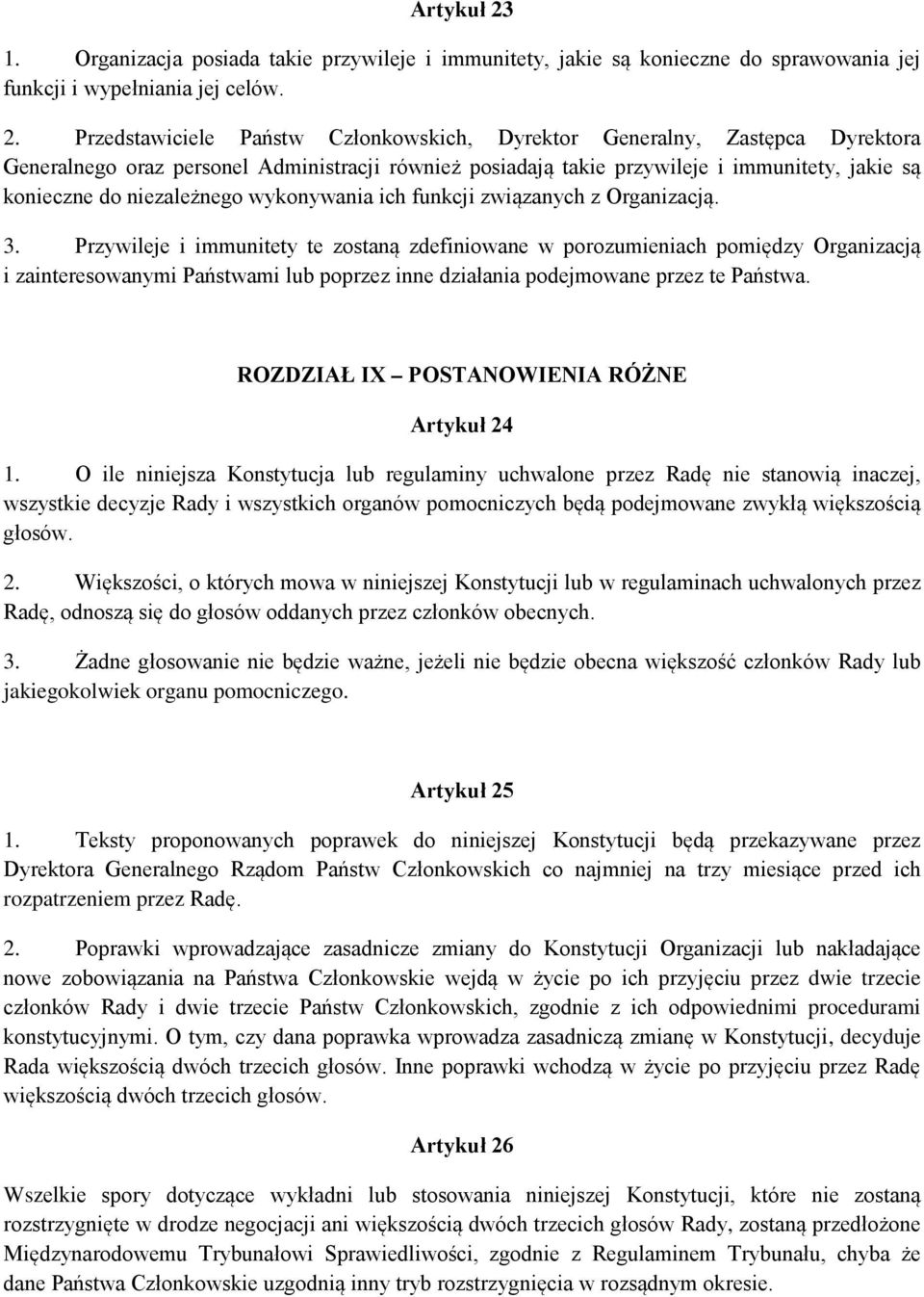 Przedstawiciele Państw Członkowskich, Dyrektor Generalny, Zastępca Dyrektora Generalnego oraz personel Administracji również posiadają takie przywileje i immunitety, jakie są konieczne do