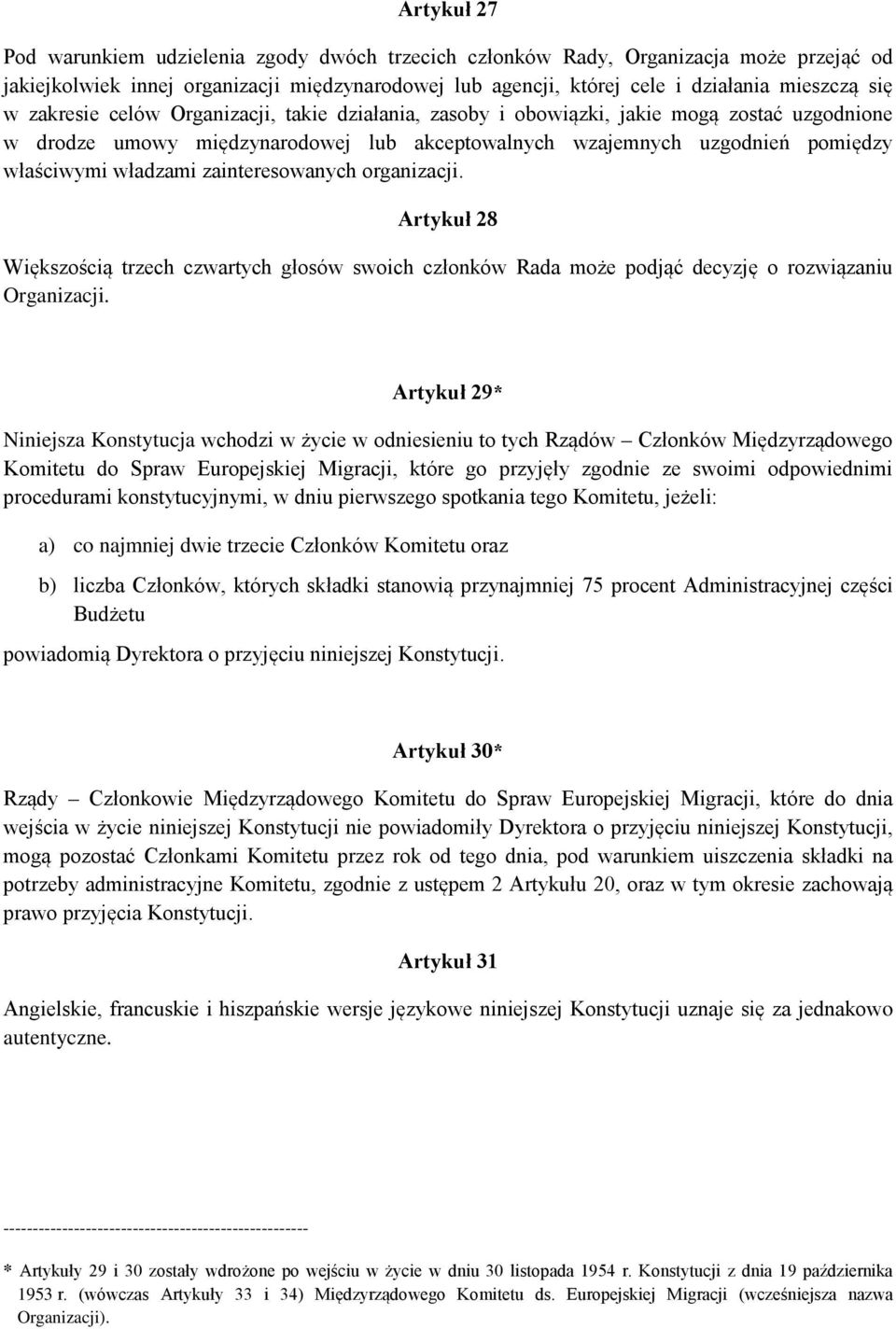 zainteresowanych organizacji. Artykuł 28 Większością trzech czwartych głosów swoich członków Rada może podjąć decyzję o rozwiązaniu Organizacji.