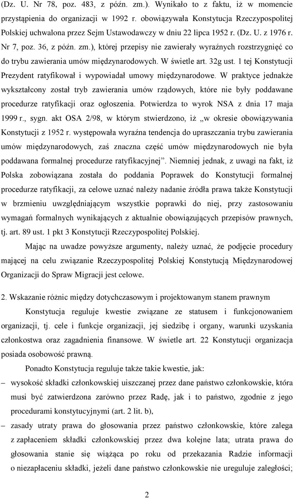 ), której przepisy nie zawierały wyraźnych rozstrzygnięć co do trybu zawierania umów międzynarodowych. W świetle art. 32g ust.