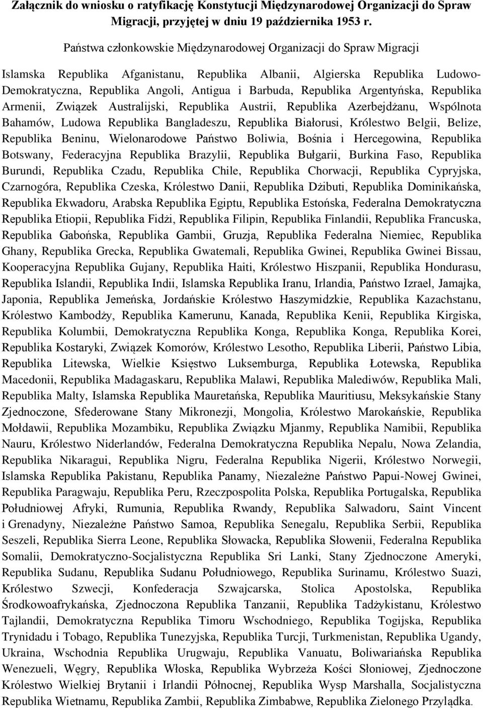 Republika Argentyńska, Republika Armenii, Związek Australijski, Republika Austrii, Republika Azerbejdżanu, Wspólnota Bahamów, Ludowa Republika Bangladeszu, Republika Białorusi, Królestwo Belgii,