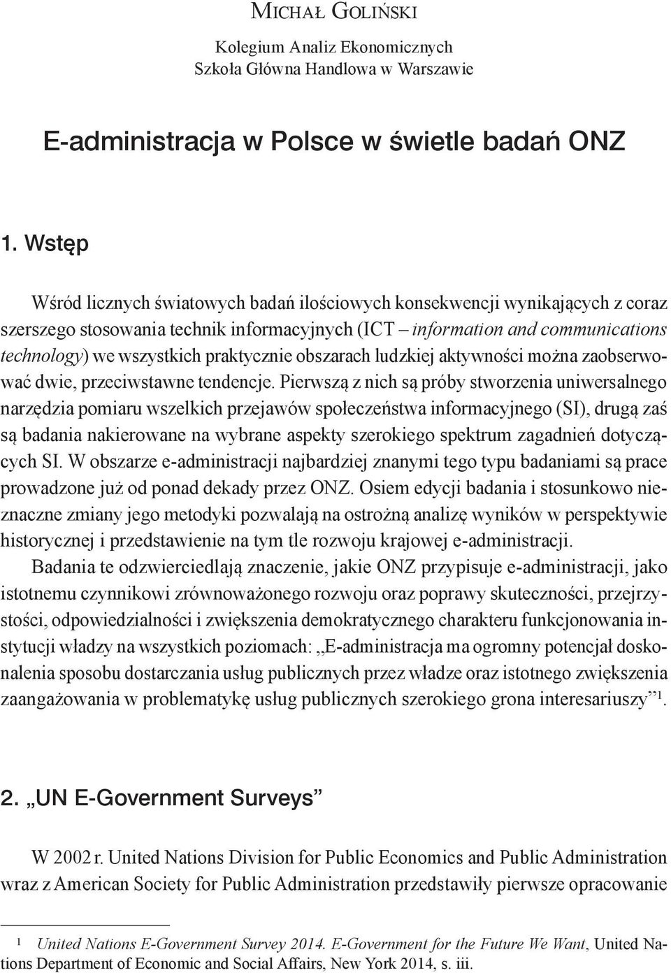 praktycznie obszarach ludzkiej aktywności można zaobserwować dwie, przeciwstawne tendencje.