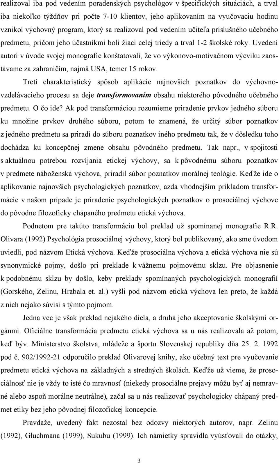 Uvedení autori v úvode svojej monografie konštatovali, že vo výkonovo-motivačnom výcviku zaostávame za zahraničím, najmä USA, temer 15 rokov.