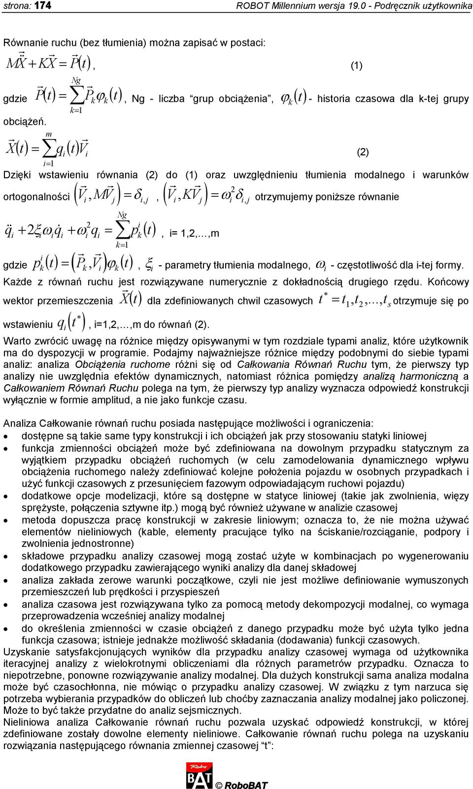 m X t k1 q t V k k i i (2) i1 Dzięki wstawieniu równania (2) do (1) oraz uwzględnieniu tłumienia modalnego i warunków ortogonalności Vi, MV j i, j Vi, KV j 2 i i, j otrzymujemy poniższe równanie Ng,