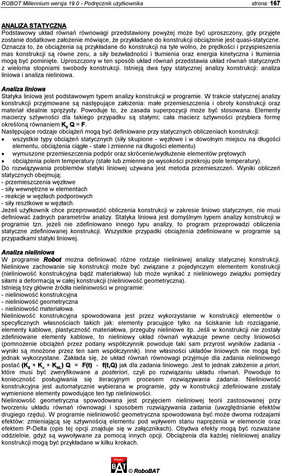 przykładane do konstrukcji obciążenie jest quasi-statyczne.