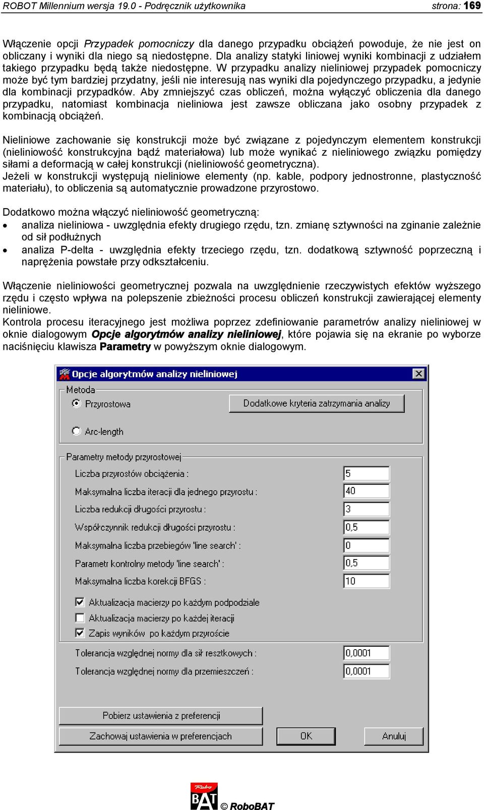 Dla analizy statyki liniowej wyniki kombinacji z udziałem takiego przypadku będą także niedostępne.