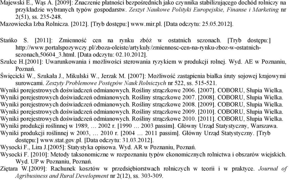 [2011]: Zmienność cen na rynku zbóż w ostatnich sezonach. [Tryb dostępu:] http://www.portalspozywczy.pl/zboza-oleiste/artykuly/zmiennosc-cen-na-rynku-zboz-w-ostatnichsezonach,50604_3.html.