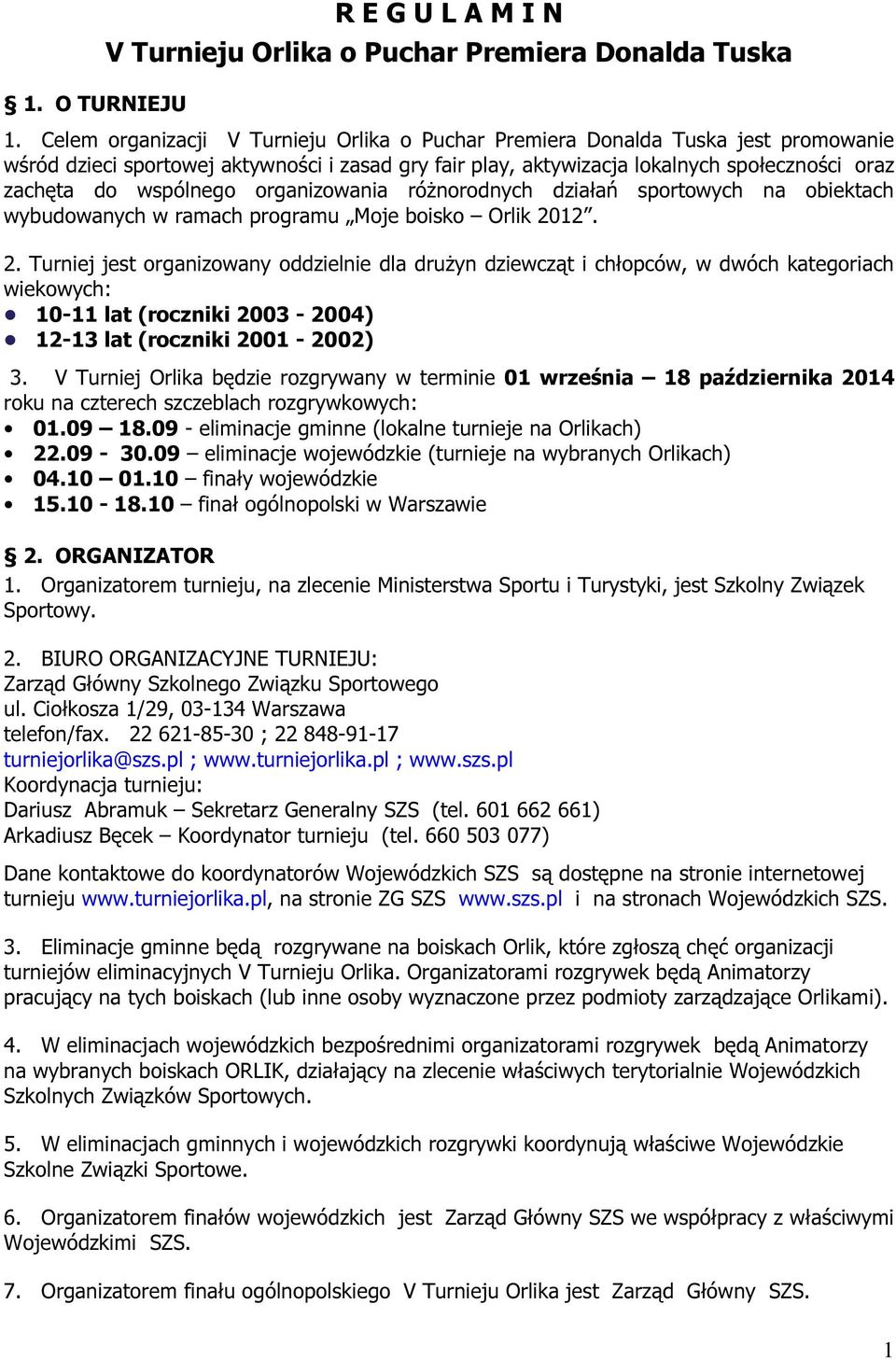 wspólnego organizowania różnorodnych działań sportowych na obiektach wybudowanych w ramach programu Moje boisko Orlik 20