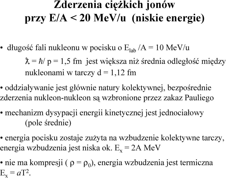 są wzbronione przez zakaz Pauliego mechanizm dysypacji energii kinetycznej jest jednociałowy (pole średnie) energia pocisku zostaje zużyta na