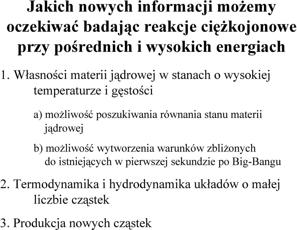 równania stanu materii jądrowej b) możliwość wytworzenia warunków zbliżonych do istniejących w pierwszej