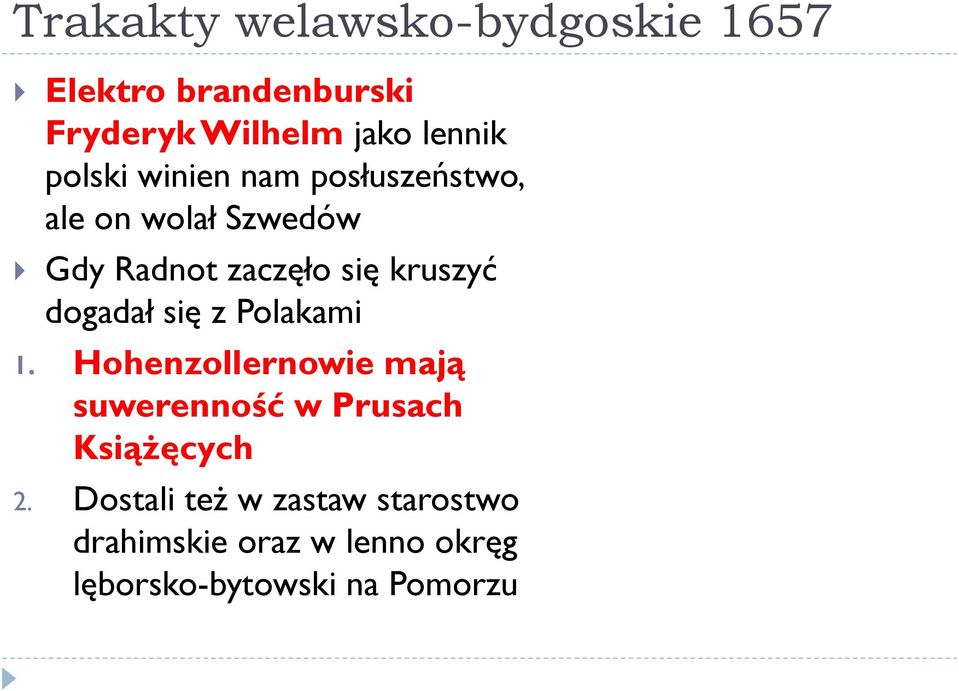 dogadał się z Polakami 1. Hohenzollernowie mają suwerenność w Prusach Książęcych 2.