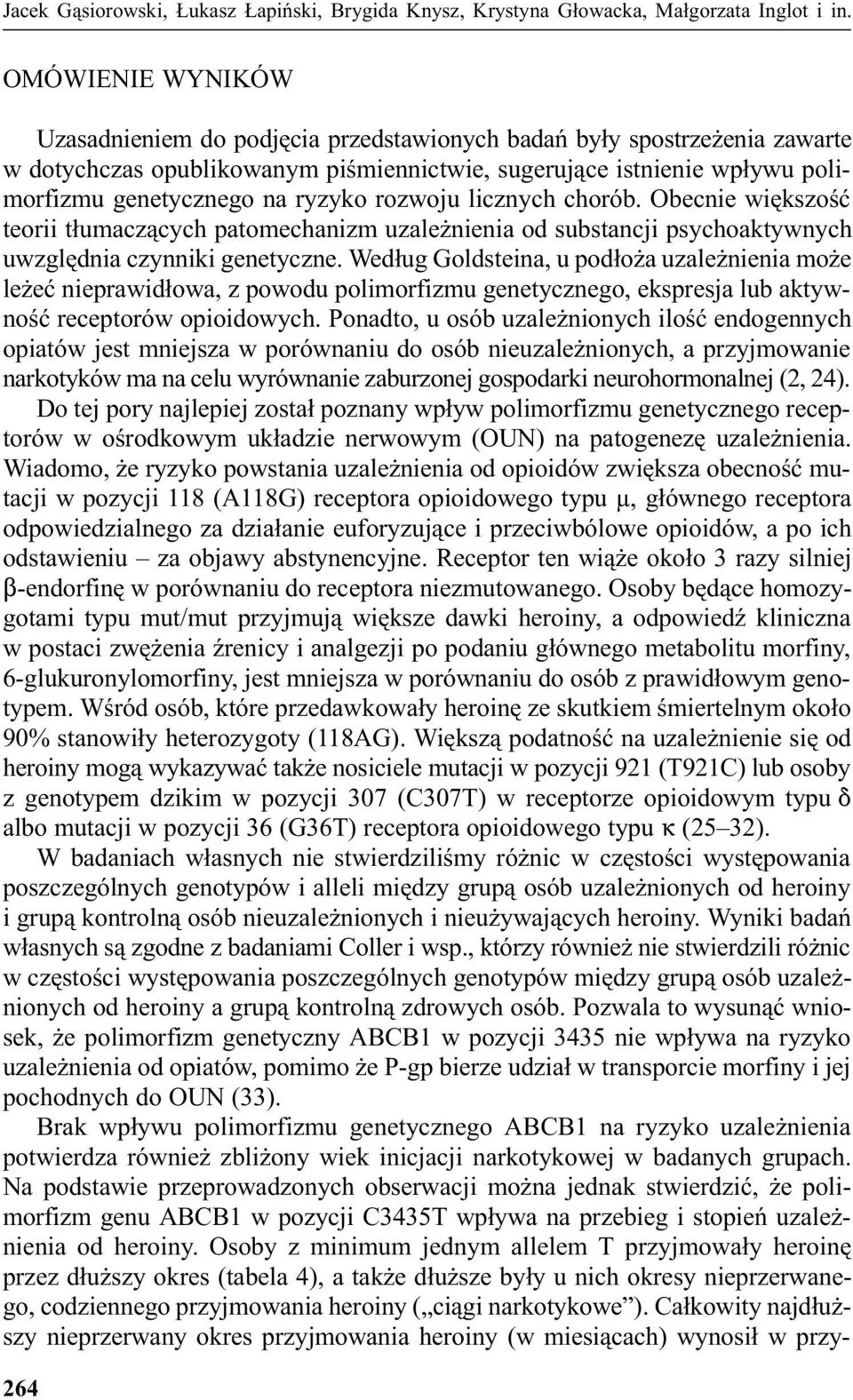 rozwoju licznych chorób. Obecnie wiêkszoœæ teorii t³umacz¹cych patomechanizm uzale nienia od substancji psychoaktywnych uwzglêdnia czynniki genetyczne.