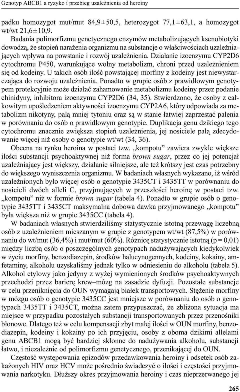 Dzia³anie izoenzymu CYP2D6 cytochromu P450, warunkuj¹ce wolny metabolizm, chroni przed uzale nieniem siê od kodeiny.